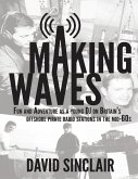 Making Waves: Fun and Adventure As a Young D J On Britain's Offshore Pirate Radio Stations In the Mid-60's (eBook, ePUB)