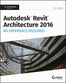Autodesk Revit Architecture 2016 No Experience Required (eBook, ePUB)