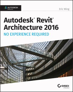 Autodesk Revit Architecture 2016 No Experience Required (eBook, ePUB) - Wing, Eric