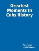 Greatest Moments In Cubs History (eBook, ePUB) Greatest Moments In Cubs History (eBook, ePUB)