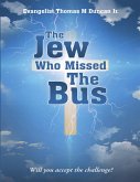 The Jew Who Missed the Bus: Will You Accept the Challenge? (eBook, ePUB) The Jew Who Missed the Bus: Will You Accept the Challenge? (eBook, ePUB)