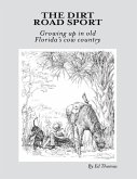 The Dirt Road Sport: Growing Up In Old Florida's Cow Country (eBook, ePUB) The Dirt Road Sport: Growing Up In Old Florida's Cow Country (eBook, ePUB)