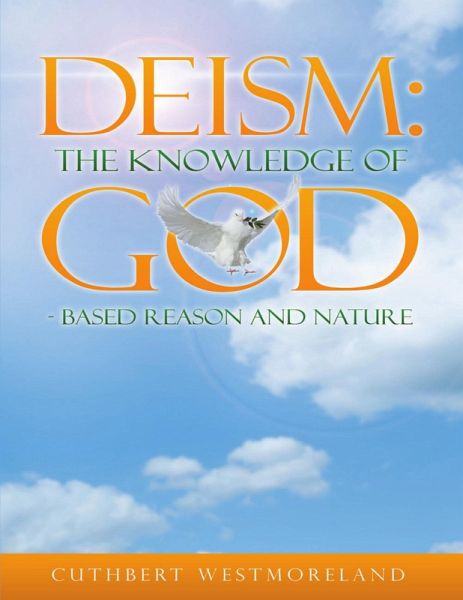 Deism: The Knowledge of God - Based Reason and Nature (eBook, ePUB) Deism: The Knowledge of God - Based Reason and Nature (eBook, ePUB)