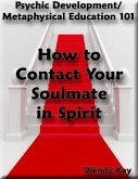Psychic Development/Metaphysical Education 101 - How to Contact Your Soulmate in Spirit (eBook, ePUB)