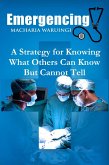 Emergencing: A Strategy for Knowing What Others Can Know But Cannot Tell (eBook, ePUB) Emergencing: A Strategy for Knowing What Others Can Know But Cannot Tell (eBook, ePUB)