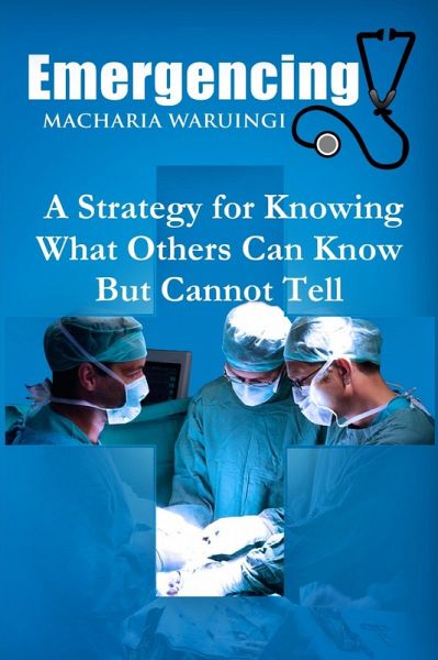 Emergencing: A Strategy for Knowing What Others Can Know But Cannot Tell (eBook, ePUB)