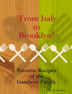 From Italy to Brooklyn: Favorite Recipes from the Gamboni Family (eBook, ePUB) - Gamboni, Dina A.