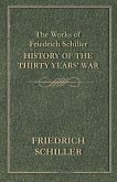The Works of Friedrich Schiller - History of the Thirty Years' War (eBook, ePUB)