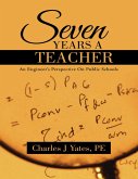 Seven Years a Teacher: An Engineer's Perspective On Public Schools (eBook, ePUB)