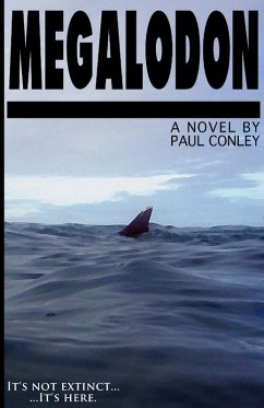 Megalodon: It's Not Extinct... ...It's Here. (eBook, ePUB) - Conley, Paul