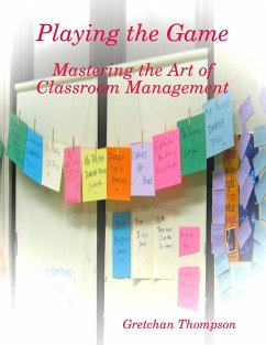 Playing the Game - Mastering the Art of Classroom Management (eBook, ePUB) - Thompson, Gretchan
