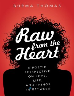 Raw from the Heart: A Poetic Perspective on Love, Life, and Things In Between (eBook, ePUB) - Thomas, Burma
