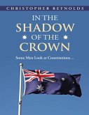 In the Shadow of the Crown: Some Men Look At Constitutions... (eBook, ePUB)