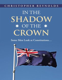 In the Shadow of the Crown: Some Men Look At Constitutions... (eBook, ePUB) - Reynolds, Christopher