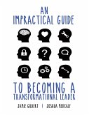 An Impractical Guide to Becoming a Transformational Leader (eBook, ePUB) An Impractical Guide to Becoming a Transformational Leader (eBook, ePUB)