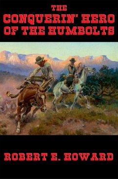 The Conquerin' Hero of the Humbolts (eBook, ePUB) - Howard, Robert E.