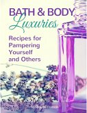 Bath and Body Luxuries : Recipes for Pampering Yourself and Others (eBook, ePUB)