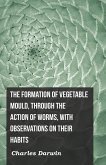 The Formation of Vegetable Mould, Through the Action of Worms, with Observations on Their Habits (eBook, ePUB)