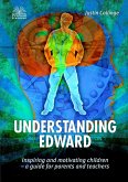 Understanding Edward: Inspiring and Motivating Children-a Guide for Parents and Teachers (eBook, ePUB)