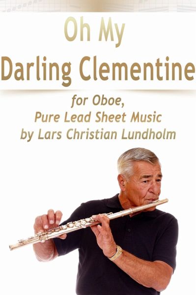 Oh My Darling Clementine for Oboe, Pure Lead Sheet Music by Lars Christian Lundholm (eBook, ePUB) Oh My Darling Clementine for Oboe, Pure Lead Sheet Music by Lars Christian Lundholm (eBook, ePUB)