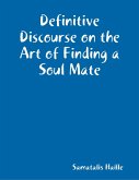 Definitive Discourse on the Art of Finding a Soul Mate (eBook, ePUB)
