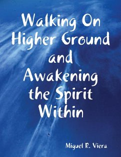 Walking On Higher Ground and Awakening the Spirit Within (eBook, ePUB) - Viera, Miguel
