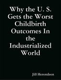 Why the U. S. Gets the Worst Childbirth Outcomes In the Industrialized World (eBook, ePUB)