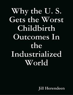 Cover Why the U. S. Gets the Worst Childbirth Outcomes In the Industrialized World (eBook, ePUB)