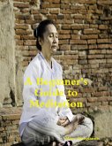 A Beginner's Guide to Meditation (eBook, ePUB) A Beginner's Guide to Meditation (eBook, ePUB)