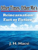 Other Times, Other Me's: Reincarnation - Fact or Fiction? (eBook, ePUB) Other Times, Other Me's: Reincarnation - Fact or Fiction? (eBook, ePUB)