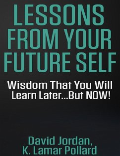 Cover Lessons from Your Future Self: Wisdom That You Will Learn Later...but Now!!! (eBook, ePUB)