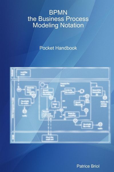 BPMN: the Business Process Modeling Notation Pocket Handbook (eBook, ePUB) BPMN: the Business Process Modeling Notation Pocket Handbook (eBook, ePUB)