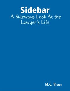 Sidebar: A Sideways Look At the Lawyer's Life (eBook, ePUB) - Bruce, M. C. Sidebar: A Sideways Look At the Lawyer's Life (eBook, ePUB) - Bruce, M. C.