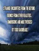 Strange Encounters from the Beyond (Beings from Other Realities, Dimensions and Multiverses) (eBook, ePUB)