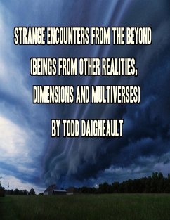 Strange Encounters from the Beyond (Beings from Other Realities, Dimensions and Multiverses) (eBook, ePUB) - Daigneault, Todd