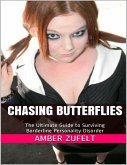 Chasing Butterflies: The Ultimate Guide to Surviving Borderline Personality Disorder (eBook, ePUB)