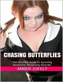 Chasing Butterflies: The Ultimate Guide to Surviving Borderline Personality Disorder (eBook, ePUB) - Zufelt, Amber