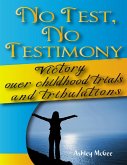 No Test No Testimony: Victory Over Childhood Trials and Tribulations (eBook, ePUB)