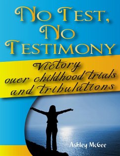 No Test No Testimony: Victory Over Childhood Trials and Tribulations (eBook, ePUB) - McGee, Ashley