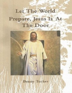 Let the World Prepare Jesus Is At the Door (eBook, ePUB) - Tucker, Benny