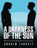 A Darkness of the Sun: Book One of the Revolution Is Now! Series (eBook, ePUB)