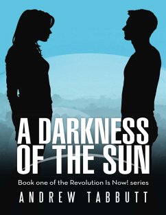 A Darkness of the Sun: Book One of the Revolution Is Now! Series (eBook, ePUB) - Tabbutt, Andrew