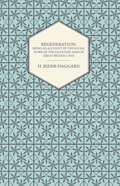 Cover Regeneration: Being an Account of the Social Work of the Salvation Army in Great Britain (1910) (eBook, ePUB)