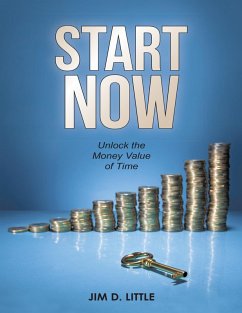 Start Now: Unlock the Money Value of Time (eBook, ePUB) - Little, Jim D.