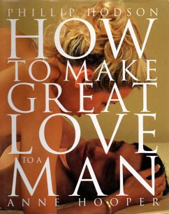 How to Make Great Love to a Man (eBook, ePUB) - Hodson, Phillip; Hooper, Anne