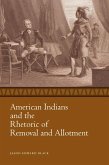 American Indians and the Rhetoric of Removal and Allotment (eBook, ePUB)