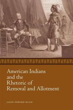 American Indians and the Rhetoric of Removal and Allotment (eBook, ePUB) - Black, Jason Edward