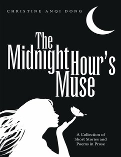 The Midnight Hour's Muse: A Collection of Short Stories and Poems In Prose (eBook, ePUB) - Dong, Christine Anqi