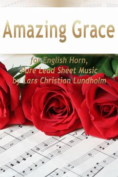 Cover Amazing Grace for English Horn, Pure Lead Sheet Music by Lars Christian Lundholm (eBook, ePUB)