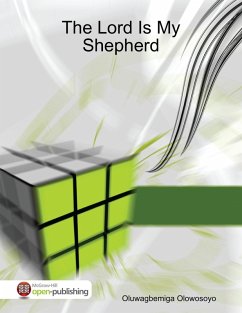 The Lord Is My Shepherd (eBook, ePUB) - Olowosoyo, Oluwagbemiga